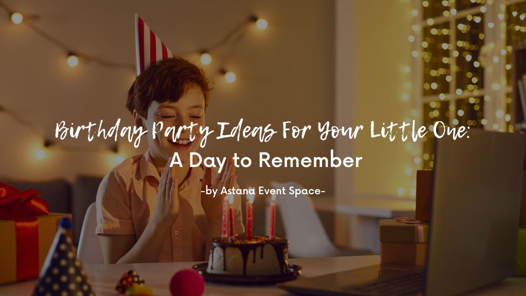 Birthday Party Ideas For Your Little One_A Day to Remember